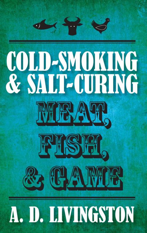 Cover of the book Cold-Smoking & Salt-Curing Meat, Fish, & Game by A. D. Livingston, Lyons Press