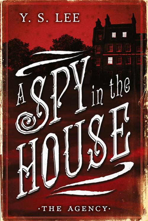 Cover of the book The Agency: A Spy in the House by Y. S. Lee, Candlewick Press