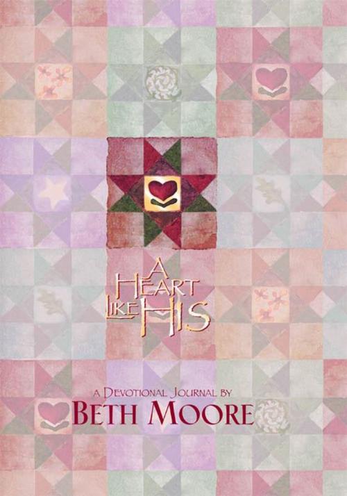 Cover of the book A Heart Like His - Devotional Journal by Beth Moore, B&H Publishing Group