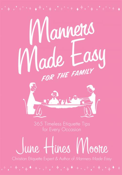 Cover of the book Manners Made Easy for the Family: 365 Timeless Etiquette Tips for Every Occasion by June Hines Moore, B&H Publishing Group
