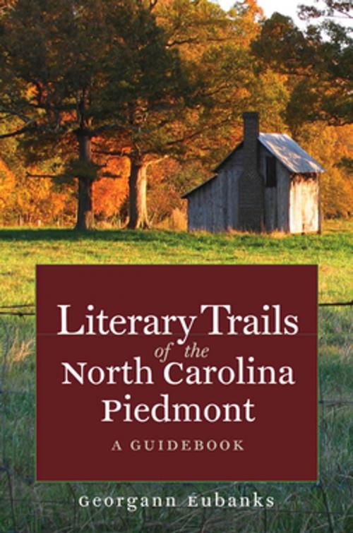 Cover of the book Literary Trails of the North Carolina Piedmont by Georgann Eubanks, The University of North Carolina Press