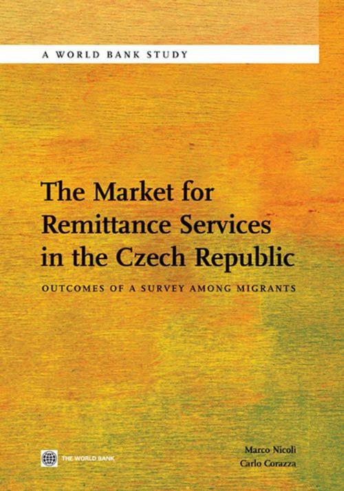 Cover of the book The Market For Remittance Services In The Czech Republic: Outcomes Of A Survey Among Migrants by Nicoli Marco; Corazza Carlo, World Bank