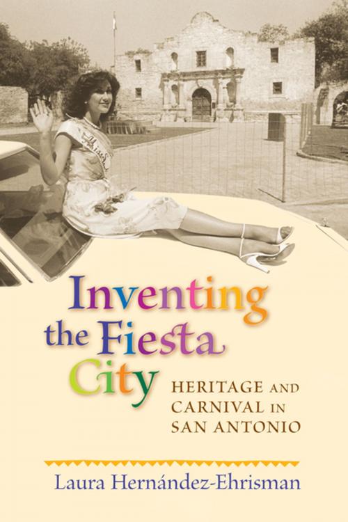 Cover of the book Inventing the Fiesta City by Laura Hernández-Ehrisman, University of New Mexico Press