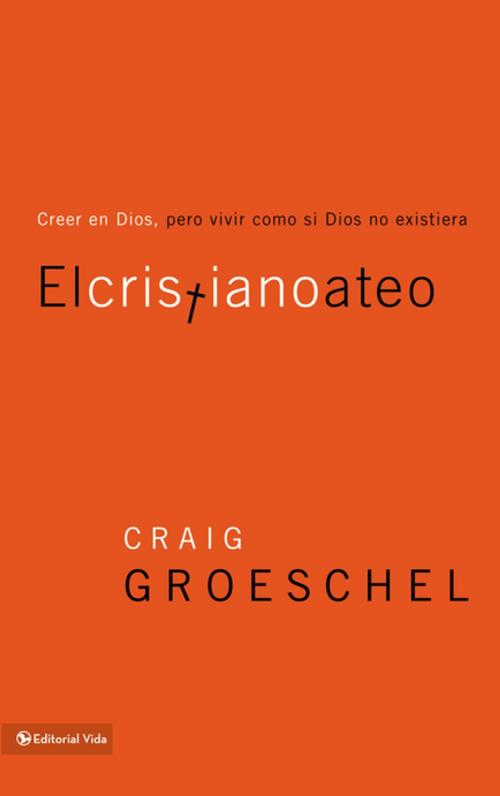 Cover of the book El cristiano ateo by Craig Groeschel, Vida