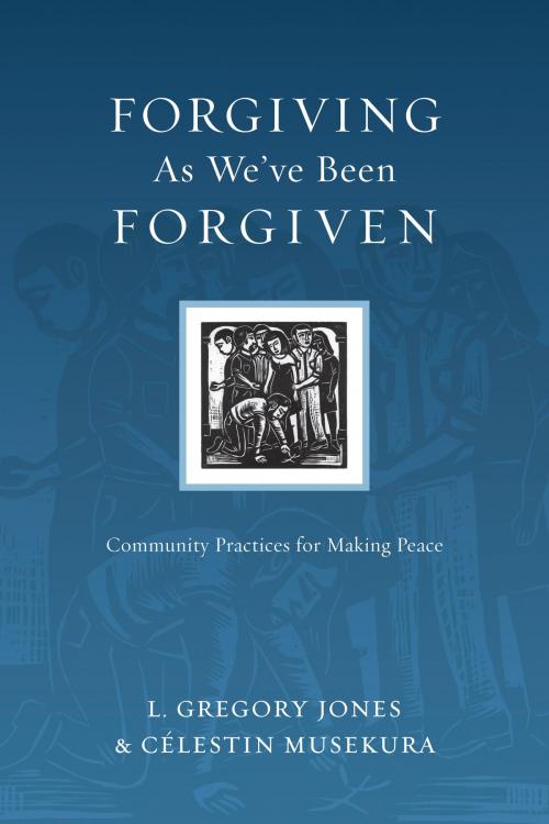 Cover of the book Forgiving As We've Been Forgiven by L. Gregory Jones, Célestin Musekura, IVP Books