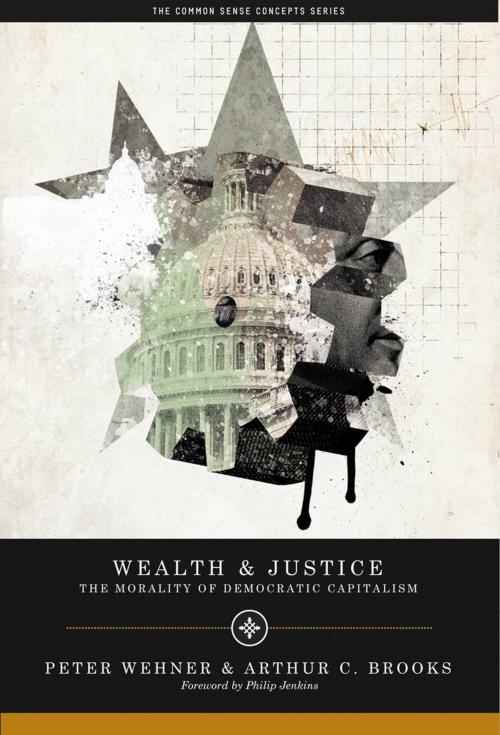 Cover of the book Wealth and Justice by Peter Wehner, Arthur C. Brooks, President, American Enterprise Institute (AEI), AEI Press