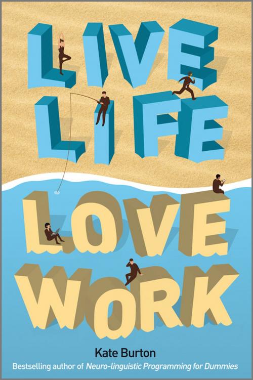 Cover of the book Live Life, Love Work by Kate Burton, Wiley