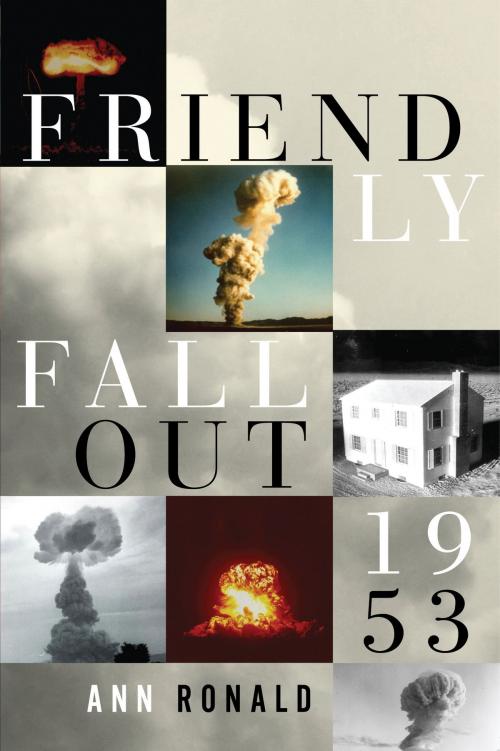 Cover of the book Friendly Fallout 1953 by Ann Ronald, University of Nevada Press