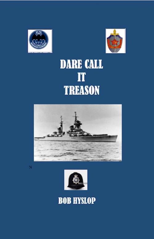 Cover of the book Dare Call It Treason by Bob Hyslop, Bob Hyslop