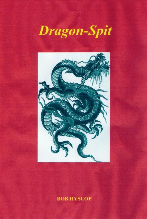Cover of the book Dragon-Spit by Bob Hyslop, Bob Hyslop