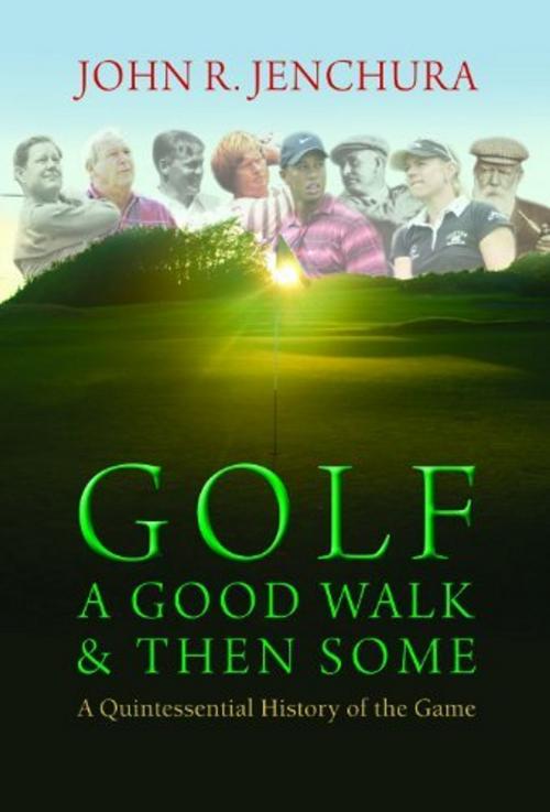Cover of the book Golf A Walk And Then Some by John Jenchura, Cardinal Publishers Group
