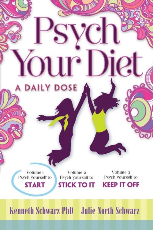 Cover of the book Psych Your Diet: A Daily Dose Volume 1. Psych Yourself to Start by Kenneth Schwarz PhD and Julie North Schwarz, Symmetry Press LLC