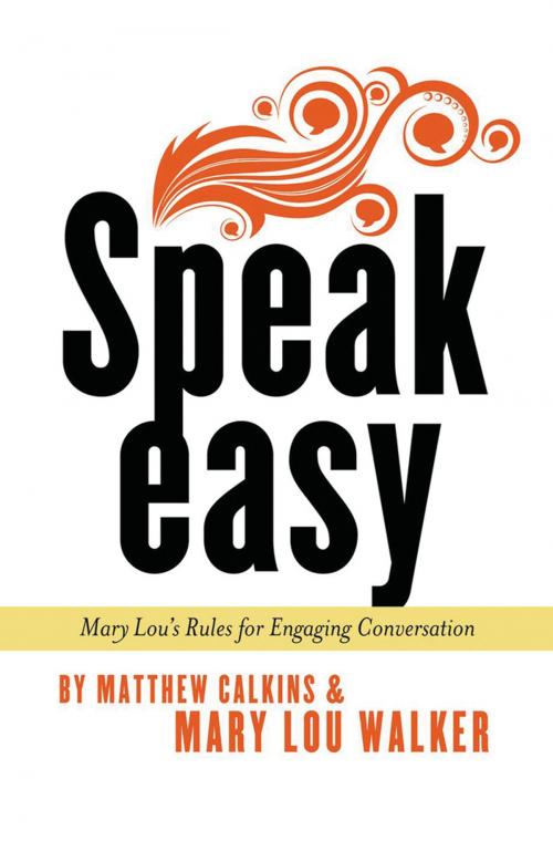 Cover of the book Speak Easy: Mary Lou's Rules for Engaging Conversation by Mary Lou Walker, Matthew Calkins, Cupola Press