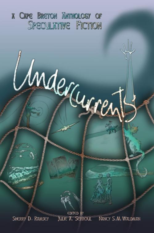 Cover of the book Undercurrents: A Cape Breton Anthology of Speculative Fiction by Sherry D. Ramsey, Julie A. Serroul, Nancy S.M. Waldman, Third Person Press