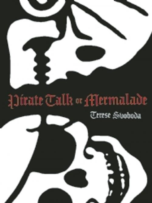 Cover of the book Pirate Talk or Mermalade by Terese Svoboda, Dzanc Books