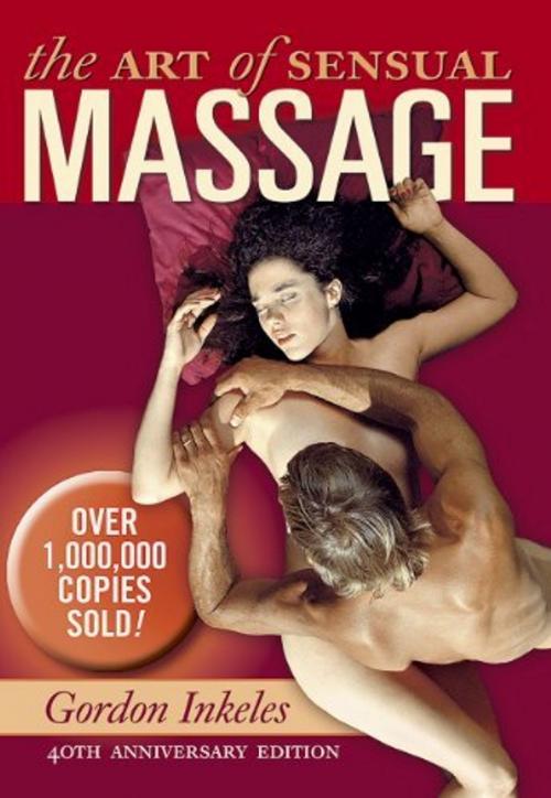 Cover of the book The Art of Sensual Massage by Gordon Inkeles, Arcata Arts