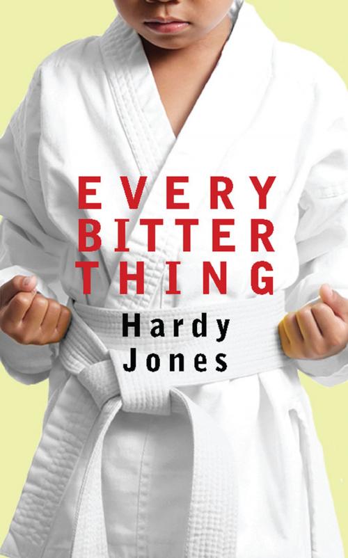 Cover of the book Every Bitter Thing by Hardy Jones, Dzanc Books