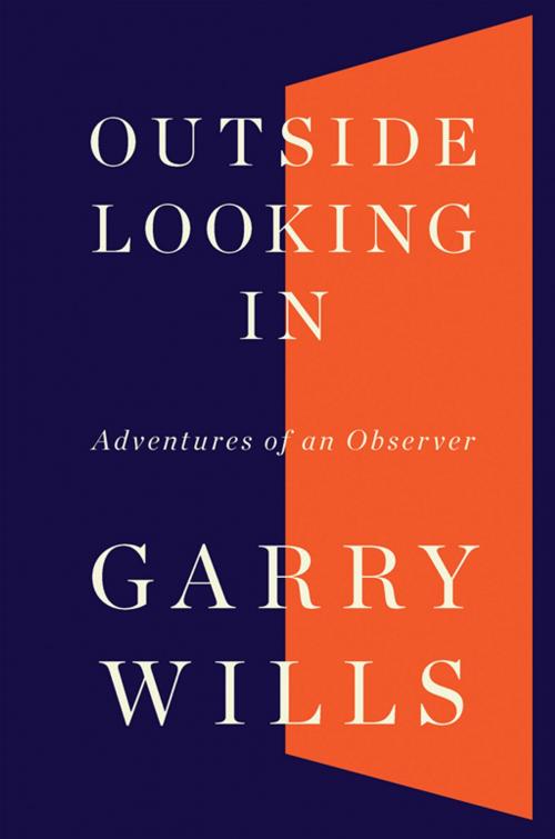 Cover of the book Outside Looking In by Garry Wills, Penguin Publishing Group