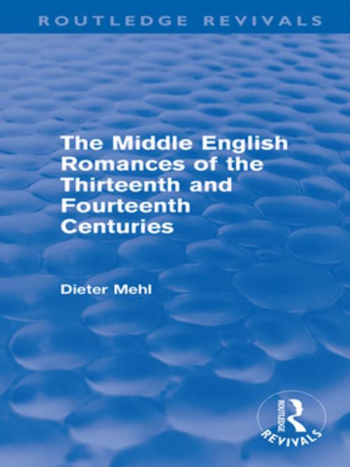 Cover of the book The Middle English Romances of the Thirteenth and Fourteenth Centuries (Routledge Revivals) by Dieter Mehl, Taylor and Francis