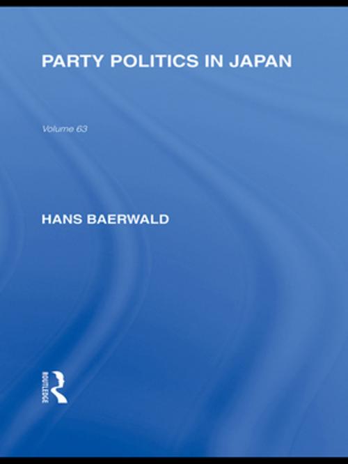 Cover of the book Party Politics in Japan by Hans  H Baerwald, Taylor and Francis