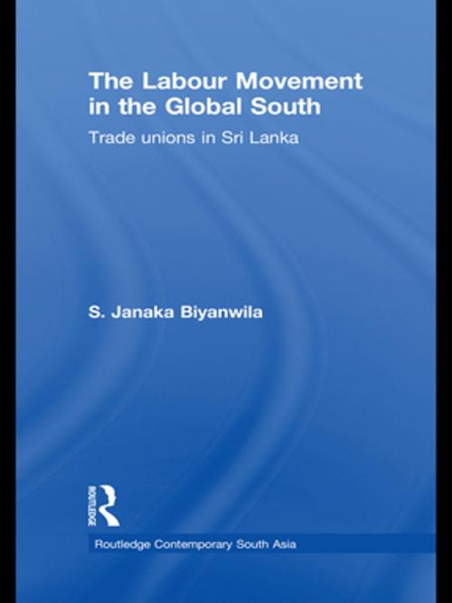 Cover of the book The Labour Movement in the Global South by S. Janaka Biyanwila, Taylor and Francis