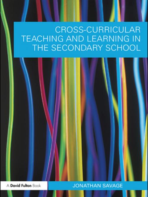 Cover of the book Cross-Curricular Teaching and Learning in the Secondary School by Jonathan Savage, Taylor and Francis