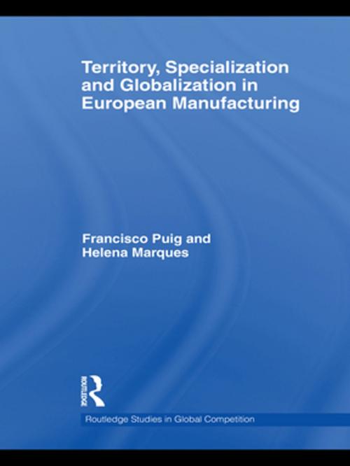 Cover of the book Territory, specialization and globalization in European Manufacturing by Helena Marques, Francisco Puig, Taylor and Francis