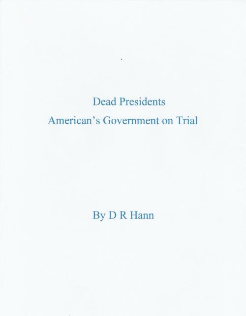 Cover of the book Dead Presidents. America’s Government on Trial. by D R Hann, D R Hann