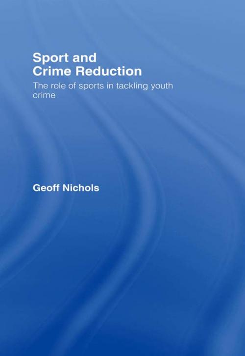 Cover of the book Sport and Crime Reduction by Geoff Nichols, Taylor and Francis