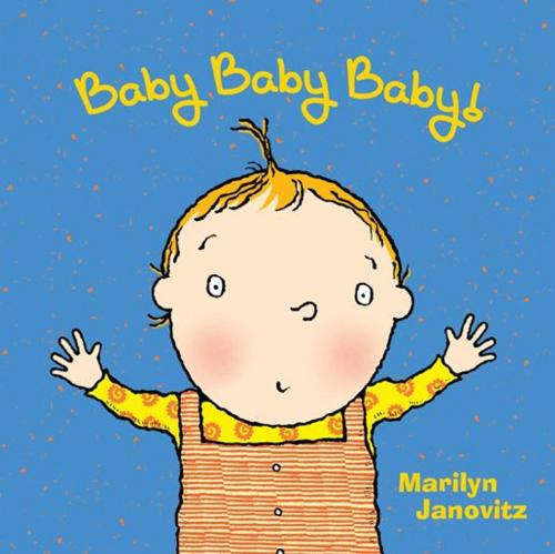 Cover of the book Baby Baby Baby! by Marilyn Janovitz, Sourcebooks