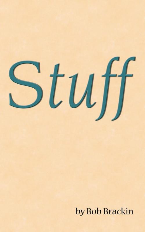 Cover of the book Stuff by Bob Brackin, AuthorHouse