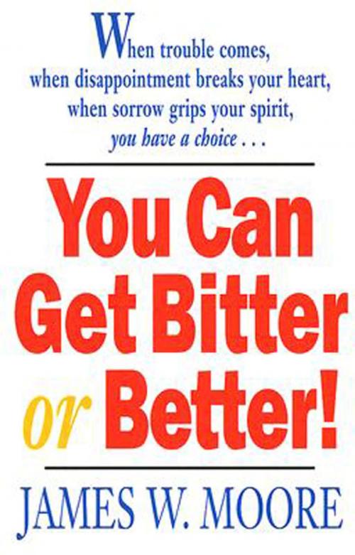 Cover of the book You Can Get Bitter or Better! by James W. Moore, Dimensions for Living