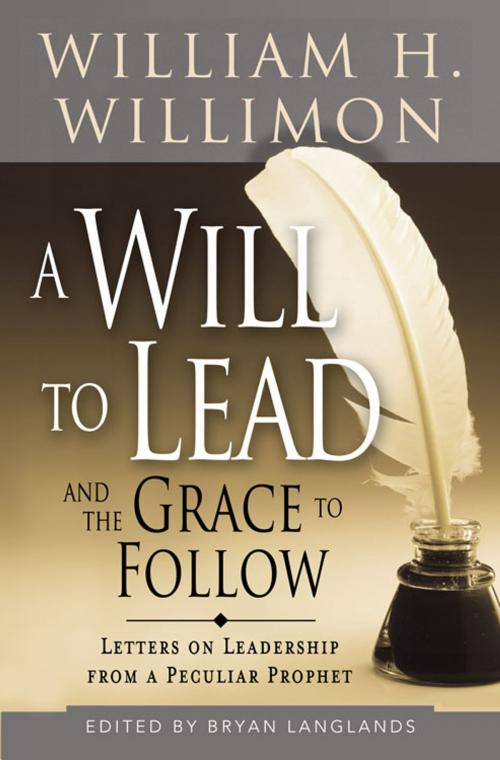 Cover of the book A Will to Lead and the Grace to Follow by Bryan Langlands, William H. Willimon, Abingdon Press