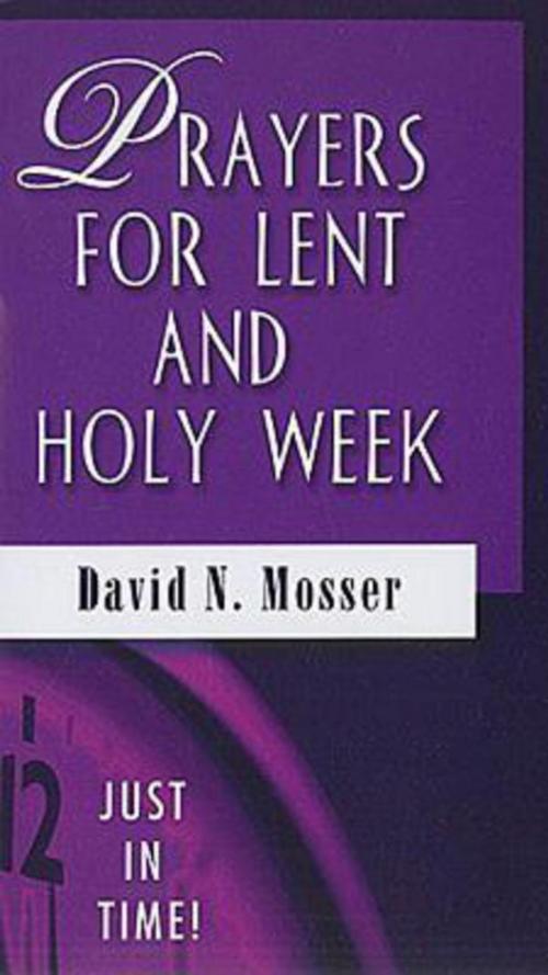 Cover of the book Just in Time! Prayers for Lent and Holy Week by David N. Mosser, Abingdon Press