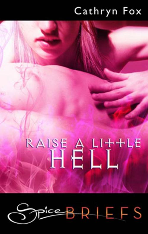 Cover of the book Raise a Little Hell by Cathryn Fox, Spice