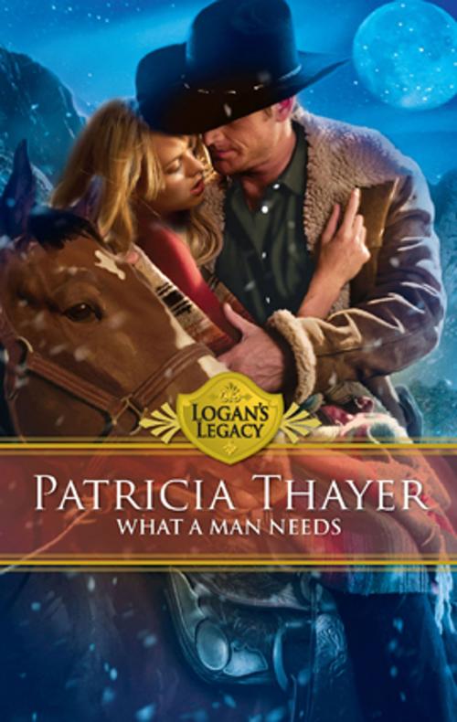 Cover of the book What a Man Needs by Patricia Thayer, Silhouette