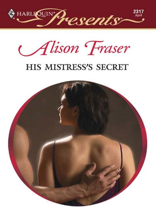 Cover of the book His Mistress's Secret by Alison Fraser, Harlequin