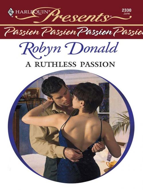 Cover of the book A Ruthless Passion by Robyn Donald, Harlequin