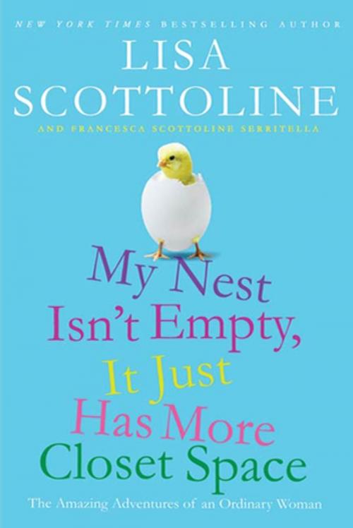 Cover of the book My Nest Isn't Empty, It Just Has More Closet Space by Lisa Scottoline, Francesca Serritella, St. Martin's Press