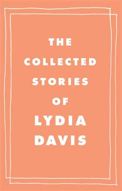 Cover of the book The Collected Stories of Lydia Davis by Lydia Davis, Farrar, Straus and Giroux