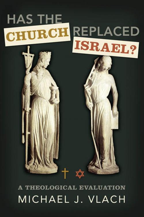 Cover of the book Has the Church Replaced Israel? by Michael J. Vlach, B&H Publishing Group