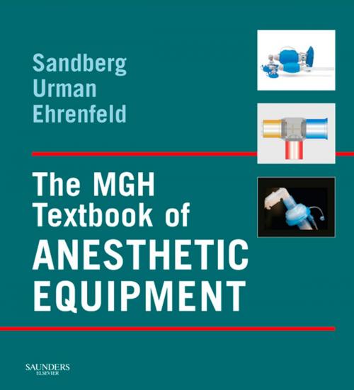 Cover of the book The MGH Textbook of Anesthetic Equipment E-Book by Warren Sandberg, MD, PhD, Richard Urman, MD, Jesse Ehrenfeld, MD, Elsevier Health Sciences