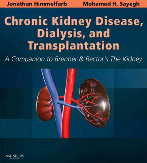 Cover of the book Chronic Kidney Disease, Dialysis, and Transplantation E-Book by Jonathan Himmelfarb, MD, Mohamed H. Sayegh, MD, FAHA, FASN, ASCI, AAP, Elsevier Health Sciences