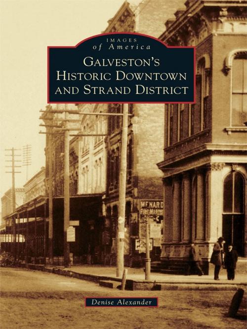 Cover of the book Galveston’s Historic Downtown and Strand District by Denise Alexander, Arcadia Publishing Inc.