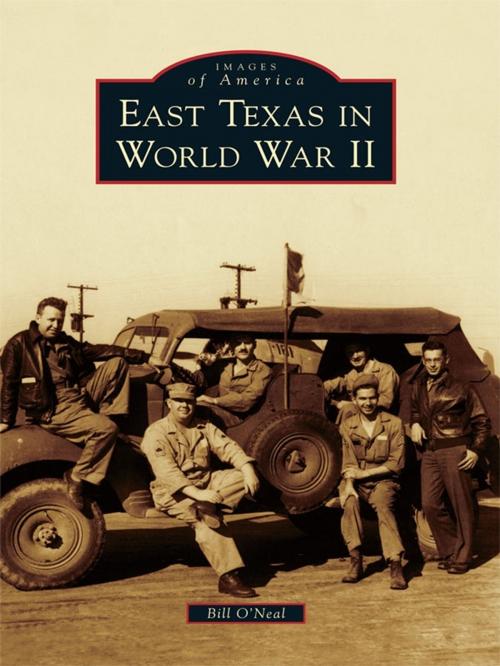 Cover of the book East Texas in World War II by Bill O'Neal, Arcadia Publishing Inc.