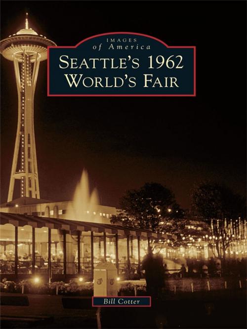 Cover of the book Seattle's 1962 World's Fair by Bill Cotter, Arcadia Publishing Inc.