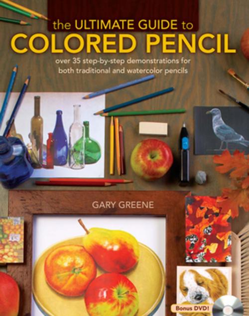 Cover of the book The Ultimate Guide To Colored Pencil by Gary Greene, F+W Media