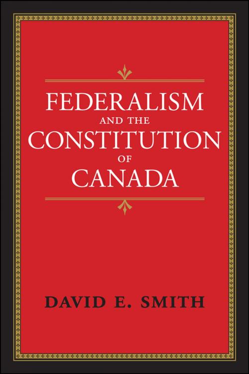 Cover of the book Federalism and the Constitution of Canada by David E. Smith, University of Toronto Press, Scholarly Publishing Division