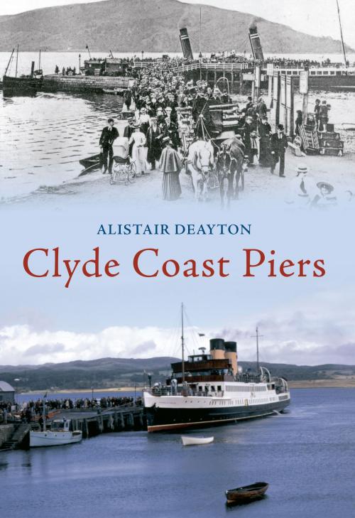 Cover of the book Clyde Coast Piers by Alistair Deayton, Amberley Publishing