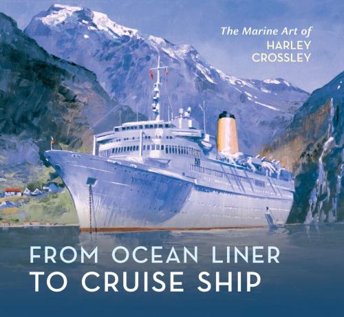 Cover of the book From Ocean Liner to Cruise Ship by Harley Crossley, Amberley Publishing